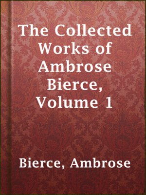 cover image of The Collected Works of Ambrose Bierce, Volume 1